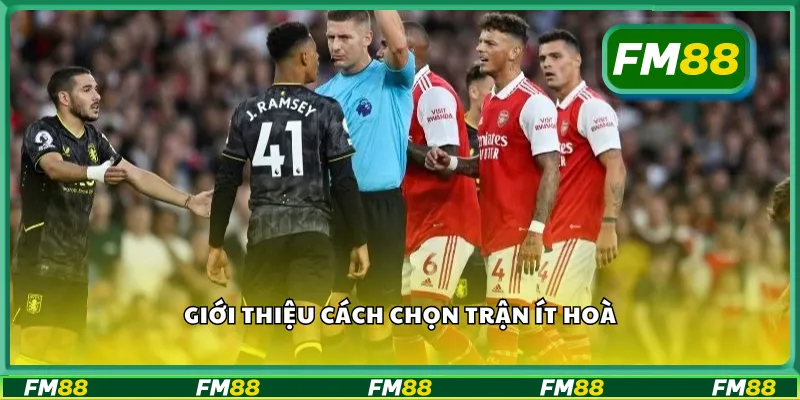 Giới thiệu cách chọn trận ít hoà