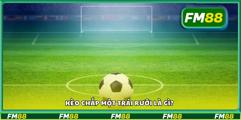 Kèo 1.5 trái là gì?