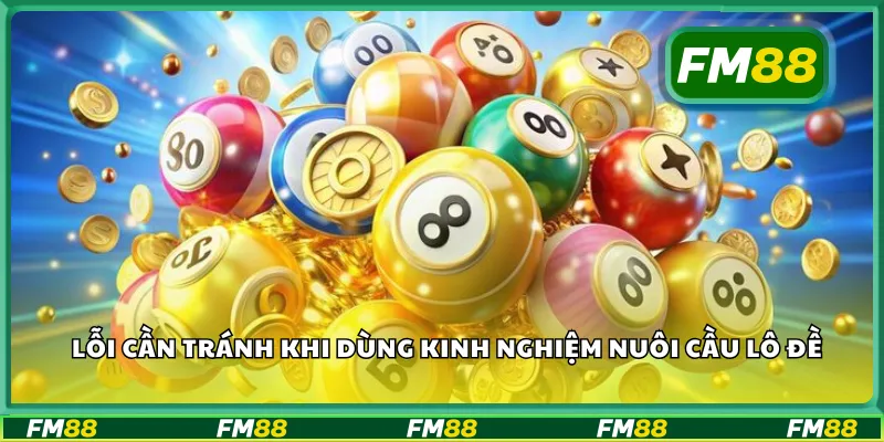 Lỗi cần tránh khi dùng kinh nghiệm nuôi cầu lô đề