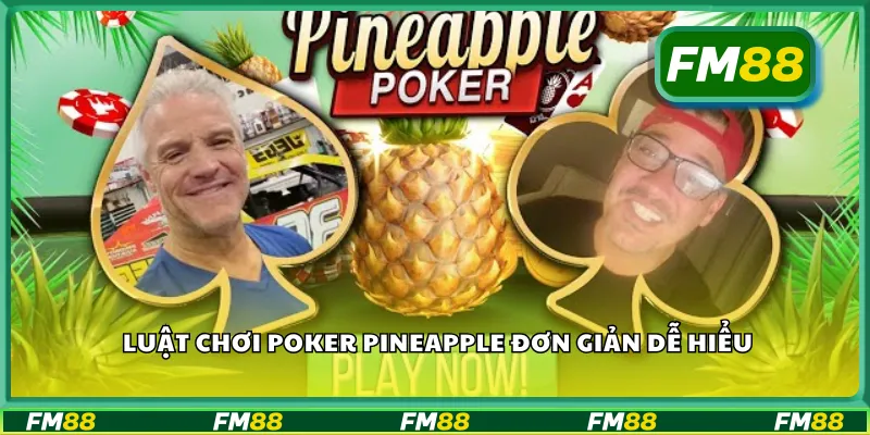 Luật chơi Poker Pineapple đơn giản dễ hiểu