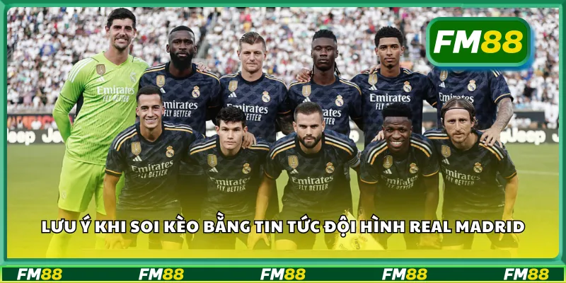 Lưu ý khi soi kèo bằng tin tức đội hình Real Madrid