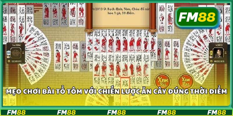 Mẹo chơi bài tổ tôm với chiến lược ăn cây đúng thời điểm