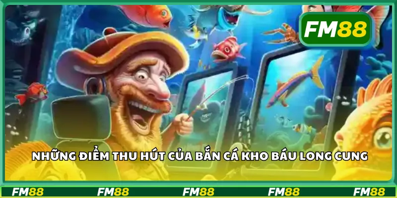Những điểm thu hút của bắn cá kho báu long cung