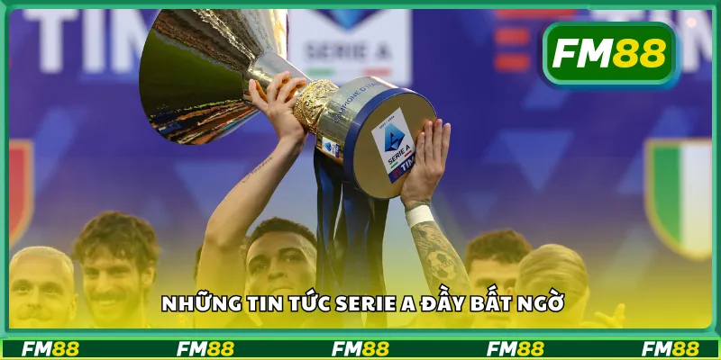 Những tin tức Serie A đầy bất ngờ