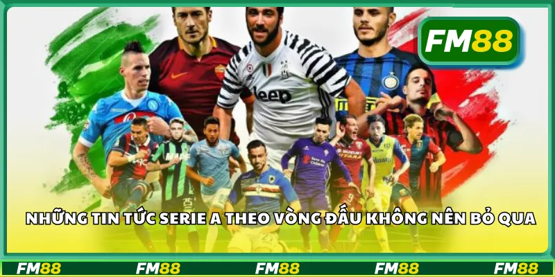 Những tin tức Serie A theo vòng đấu không nên bỏ qua