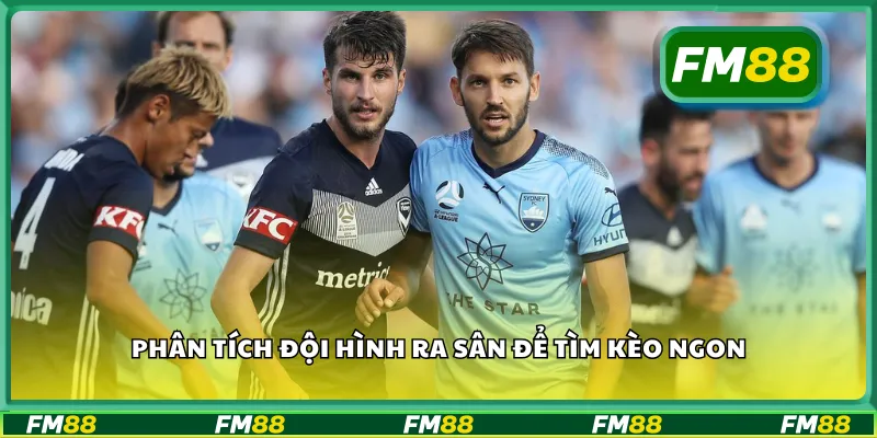 Phân tích đội hình ra sân để tìm kèo ngon