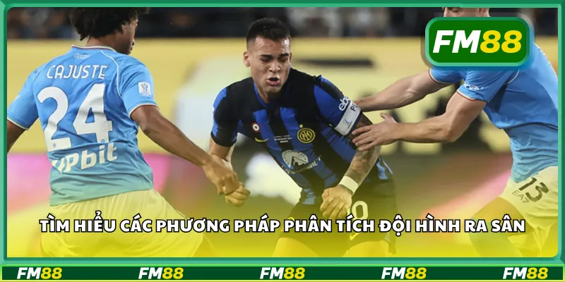 Tìm hiểu các phương pháp phân tích đội hình ra sân