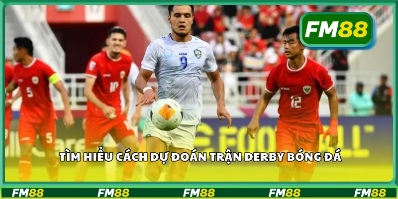 Tìm hiểu cách dự đoán trận derby bóng đá