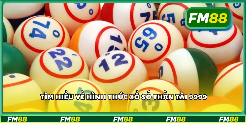 Tìm hiểu về hình thức xổ số thần tài 9999