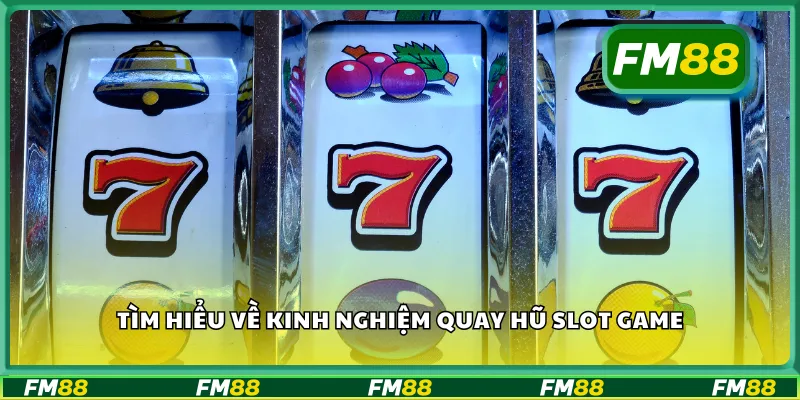 Tìm hiểu về kinh nghiệm quay hũ slot game