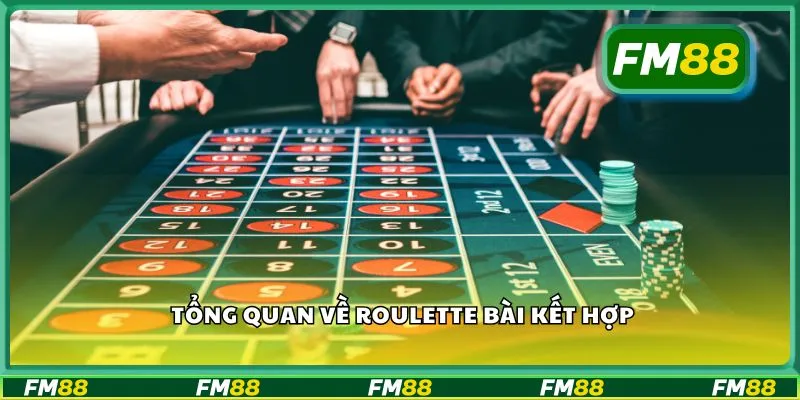 Tổng quan về Roulette bài kết hợp
