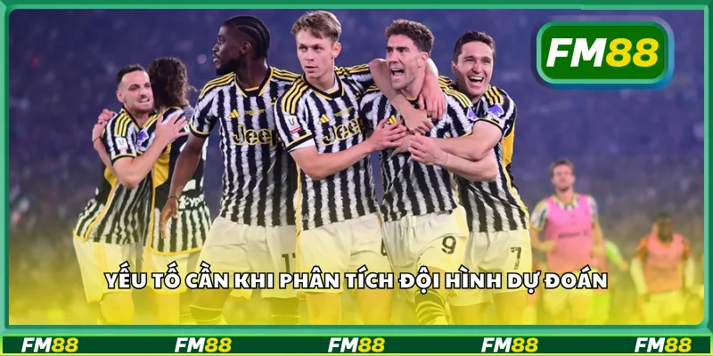 Yếu tố cần khi phân tích đội hình dự đoán