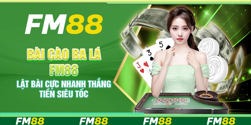 Bài Cào Ba Lá FM88 – Lật bài cực nhanh thắng tiền siêu tốc