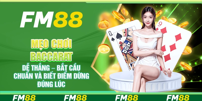Mẹo chơi Baccarat dễ thắng – Bắt cầu chuẩn và biết điểm dừng đúng lúc