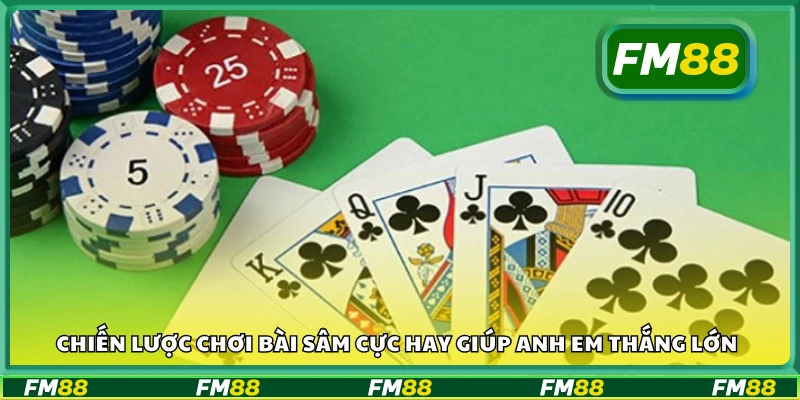 Chiến lược chơi bài Sâm cực hay giúp anh em thắng lớn