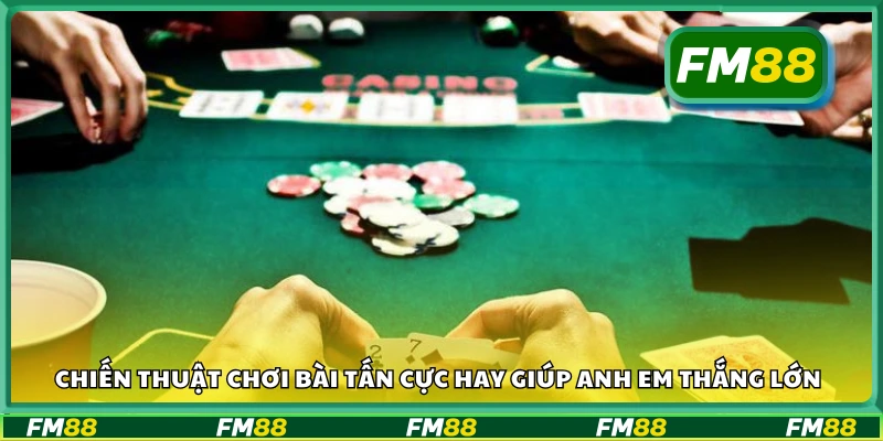 Chiến thuật chơi Bài Tấn hiệu quả để dễ ăn tiền