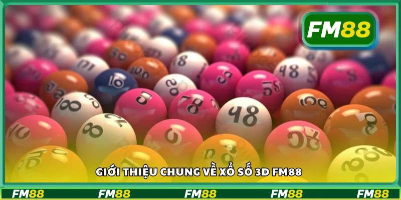 Thông tin chung về xổ số 3D FM88