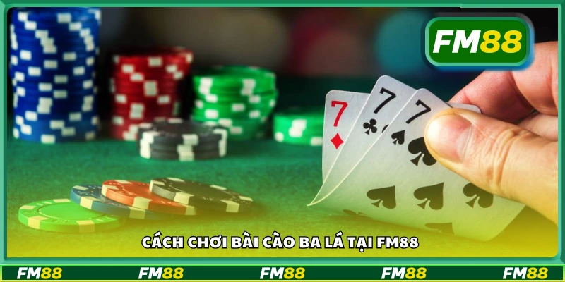 Hướng dẫn cách chơi bài cào ba lá tại FM88