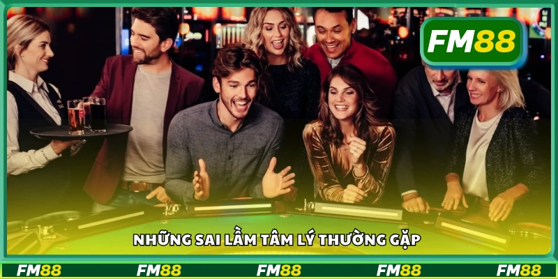 Các lỗi về tâm lý người chơi hay mắc phải khi cá cược