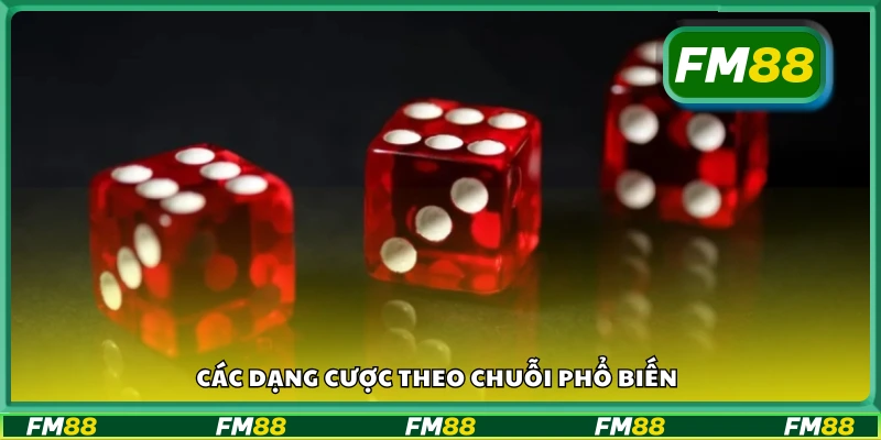 Những kiểu cược chuỗi thường gặp trong thực tế
