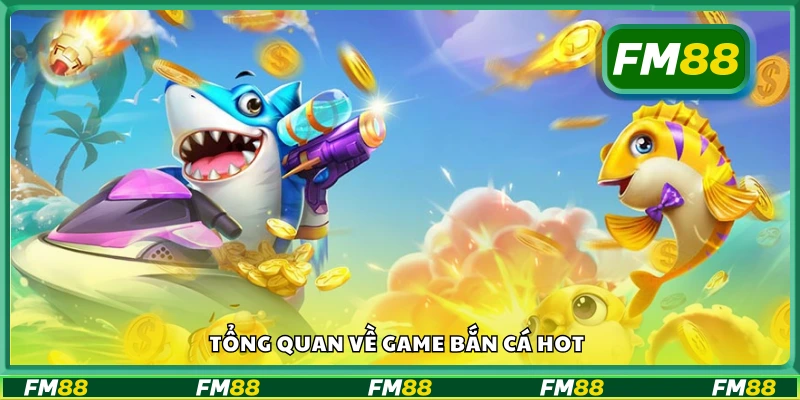 Khám phá về game bắn cá hot
