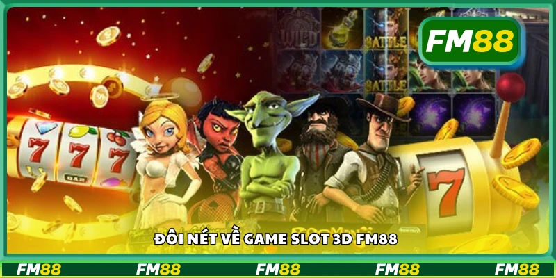 Tìm hiểu chung về game slot 3D FM88