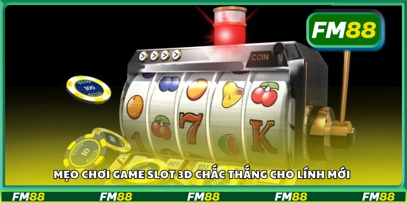 Mẹo chơi game slot 3D chắc thắng cho lính mới