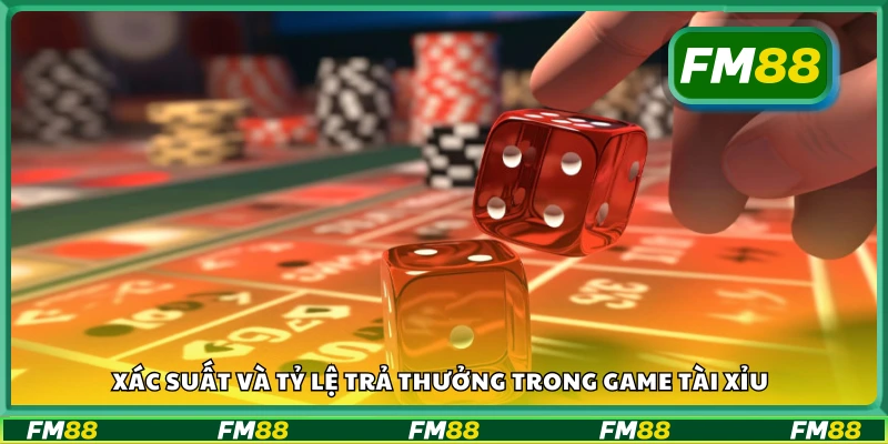 Tìm hiểu xác suất và tỷ lệ trả thưởng trong game Tài Xỉu
