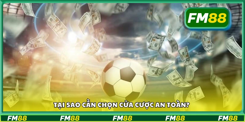 Lý do cần chọn cửa cược an toàn