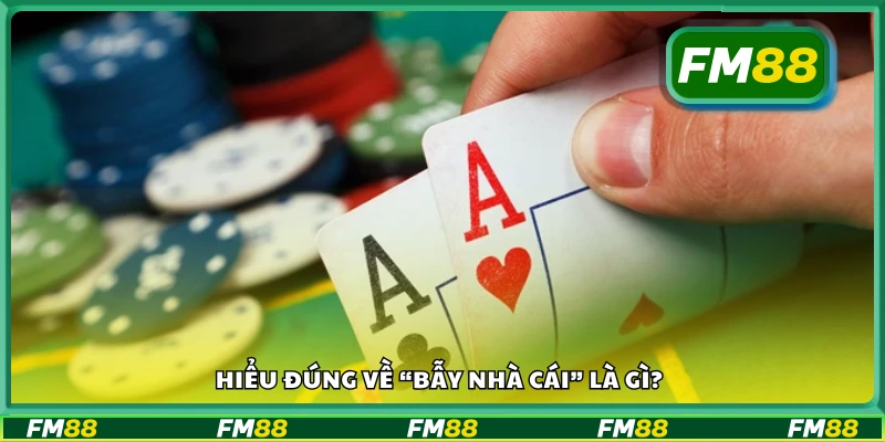 Tìm hiểu đúng về “bẫy nhà cái” là gì?
